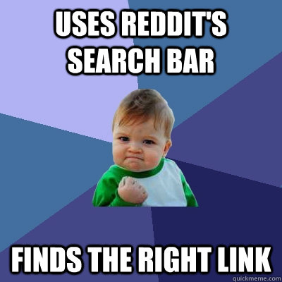 Uses Reddit's search bar Finds the right link  Success Kid