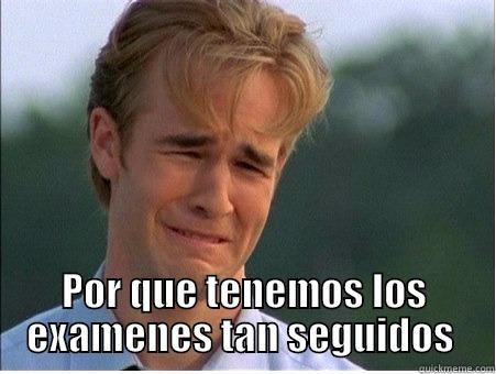  POR QUE TENEMOS LOS EXÁMENES TAN SEGUIDOS  1990s Problems