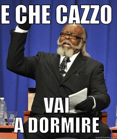 E CHE CAZZO  VAI A DORMIRE Jimmy McMillan