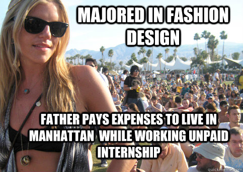 Majored in fashion design Father pays expenses to live in Manhattan  while working unpaid internship - Majored in fashion design Father pays expenses to live in Manhattan  while working unpaid internship  Privileged Festival Girl