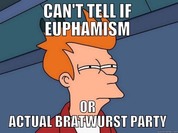 Bratwurst Party - CAN'T TELL IF EUPHAMISM OR ACTUAL BRATWURST PARTY Futurama Fry