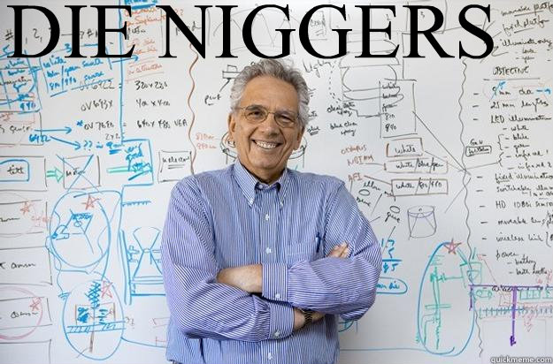 DIE NIGGERS   Engineering Professor