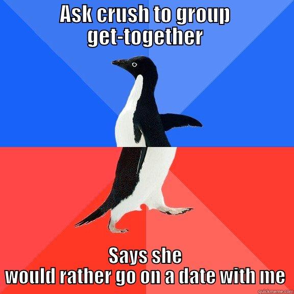 ASK CRUSH TO GROUP GET-TOGETHER SAYS SHE WOULD RATHER GO ON A DATE WITH ME Socially Awkward Awesome Penguin