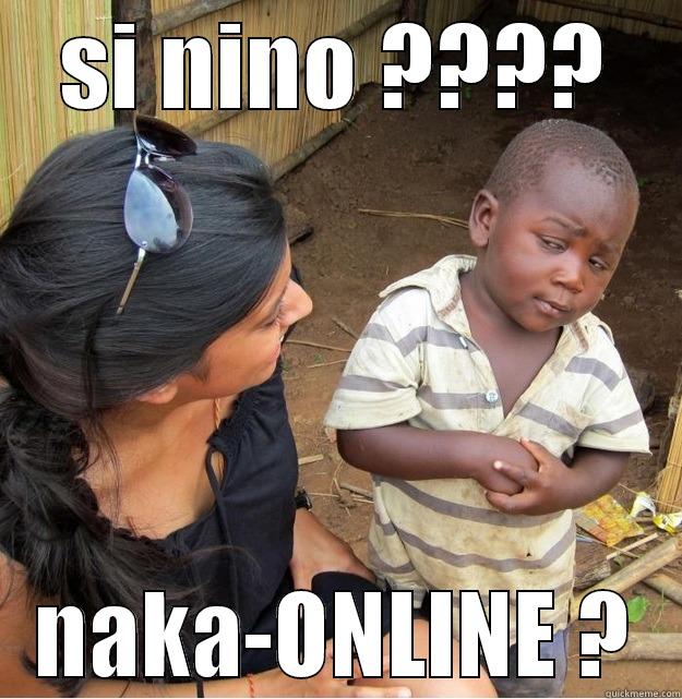 SI NINO ???? NAKA-ONLINE ? Skeptical Third World Kid