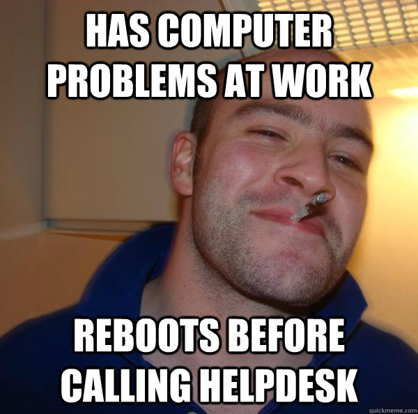 has computer problems at work Reboots before calling helpdesk - has computer problems at work Reboots before calling helpdesk  Misc