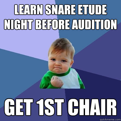 learn snare etude night before audition get 1st chair  Success Kid