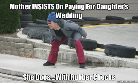 Mother INSISTS On Paying For Daughter's Wedding   She Does....With Rubber Checks    