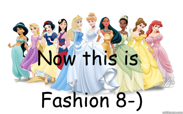 Now this is Fashion 8-)  disney princesses