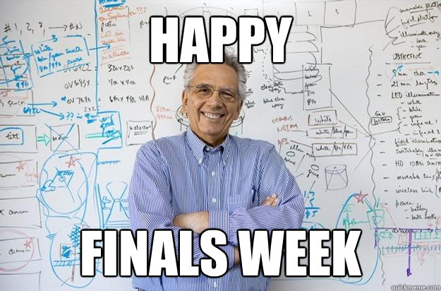 Happy Finals Week - Happy Finals Week  Engineering Professor