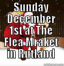 Santas coming - SUNDAY DECEMBER 1ST AT THE FLEA MRAKET IN RUTLAND  Misc