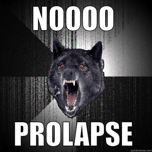 NOOOO PROLAPSE Insanity Wolf