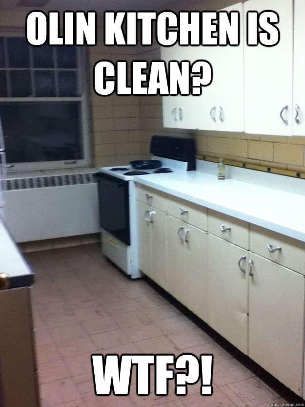 Olin kitchen is clean? wtf?! - Olin kitchen is clean? wtf?!  WTF!