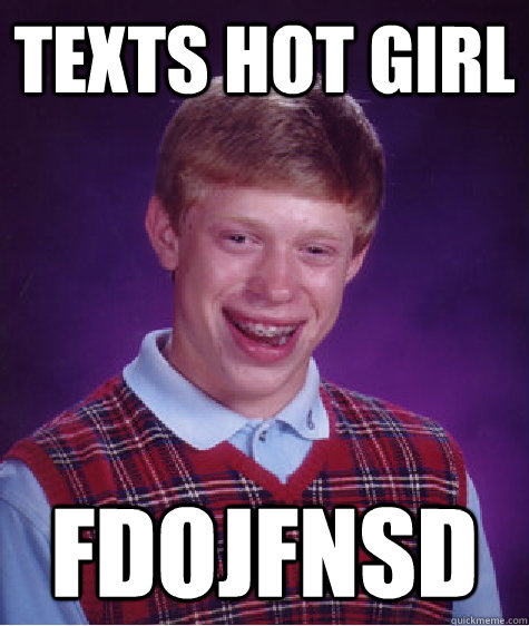 Texts hot girl fdojfnsd  Bad Luck Brian