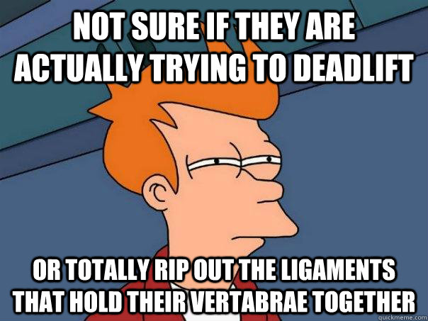 Not sure if they are actually trying to deadlift Or totally rip out the ligaments that hold their vertabrae together - Not sure if they are actually trying to deadlift Or totally rip out the ligaments that hold their vertabrae together  Futurama Fry