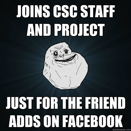 joins csc staff and project Just for the friend adds on facebook  Forever Alone