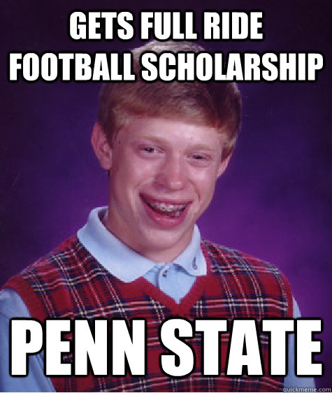 Gets full ride football scholarship PENN STATE  Bad Luck Brian