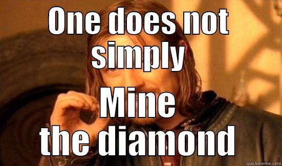 ONE DOES NOT SIMPLY MINE THE DIAMOND Boromir