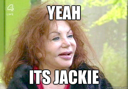 Yeah Its Jackie  