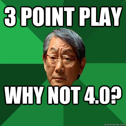 3 Point Play Why not 4.0?  High Expectations Asian Father