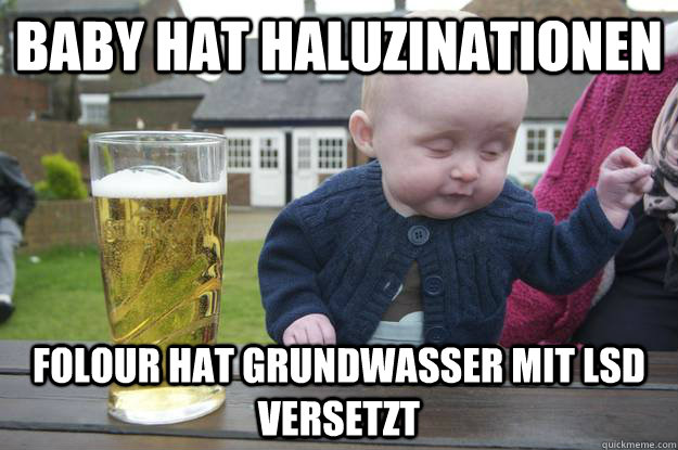 baby hat haluzinationen folour hat grundwasser mit lsd versetzt   drunk baby