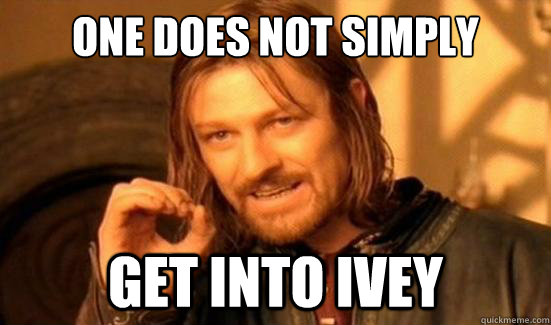 One Does Not Simply get into ivey  Boromir