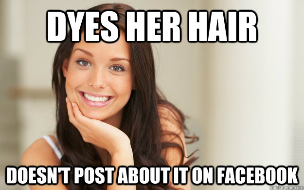 Dyes her hair doesn't post about it on facebook  Good Girl Gina