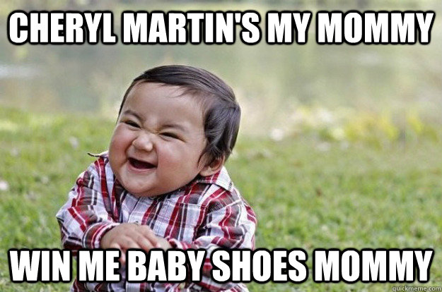 Cheryl martin's my mommy win me baby shoes mommy  Evil Toddler