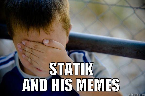  STATIK AND HIS MEMES Confession kid