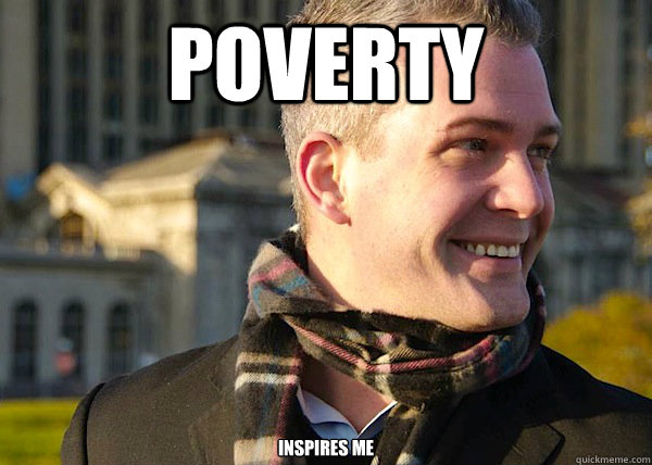 Poverty  inspires me  White Entrepreneurial Guy