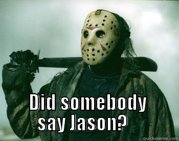   DID SOMEBODY SAY JASON?    Misc