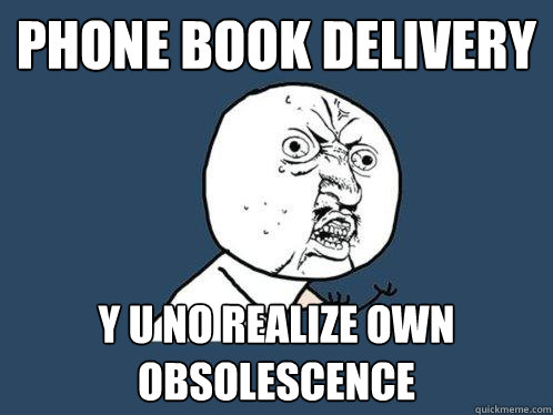 Phone book delivery y u no realize own obsolescence  Y U No