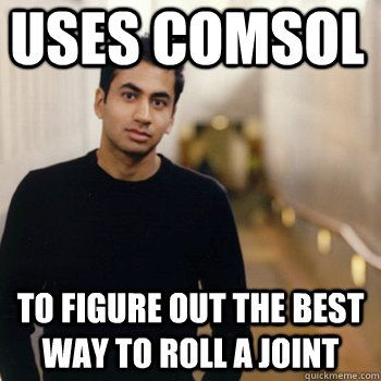 uses comsol to figure out the best way to roll a joint - uses comsol to figure out the best way to roll a joint  Straight A Stoner