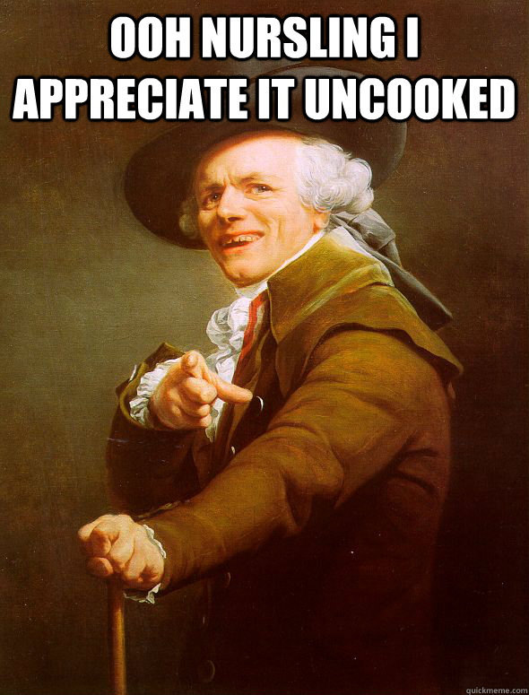 ooh nursling i appreciate it uncooked   Joseph Ducreux