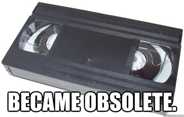   Became Obsolete.  Good Guy VHS