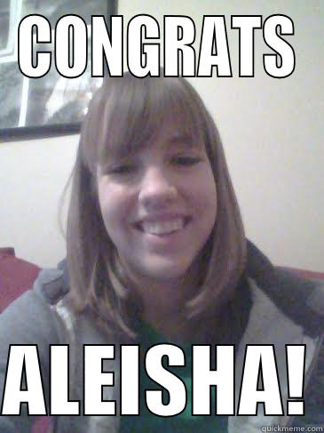 CONGRATS ALEISHA! - CONGRATS  ALEISHA! Misc