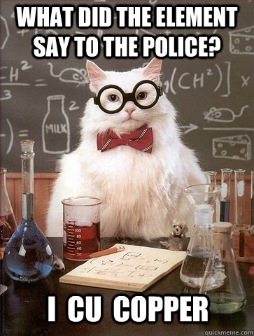 What did the element say to the police? I  CU  Copper - What did the element say to the police? I  CU  Copper  Chemistry Cat