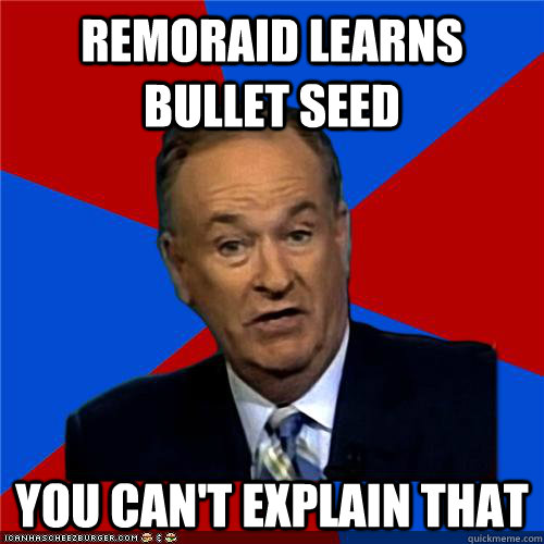 remoraid learns bullet seed You can't explain that  
