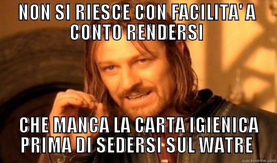 NON SI RIESCE CON FACILITA' A CONTO RENDERSI  CHE MANCA LA CARTA IGIENICA PRIMA DI SEDERSI SUL WATRE Boromir