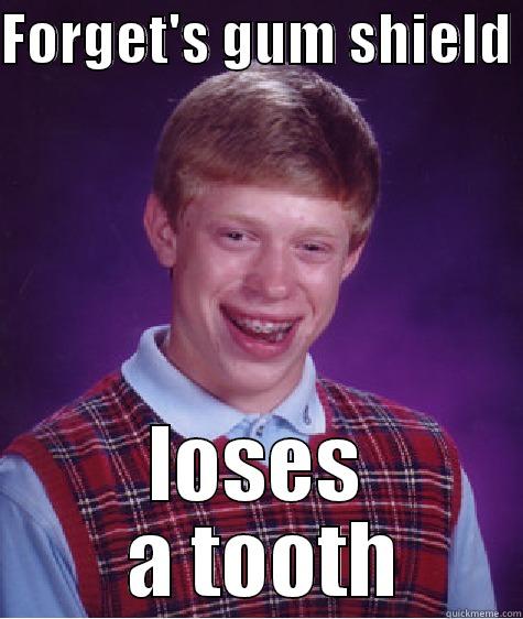 Forget's gum shield  - FORGET'S GUM SHIELD  LOSES  A TOOTH Bad Luck Brian