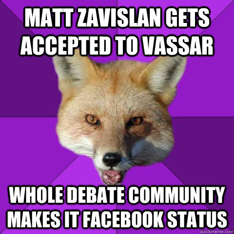 Matt Zavislan gets accepted to Vassar Whole debate community makes it facebook status  Forensics Fox