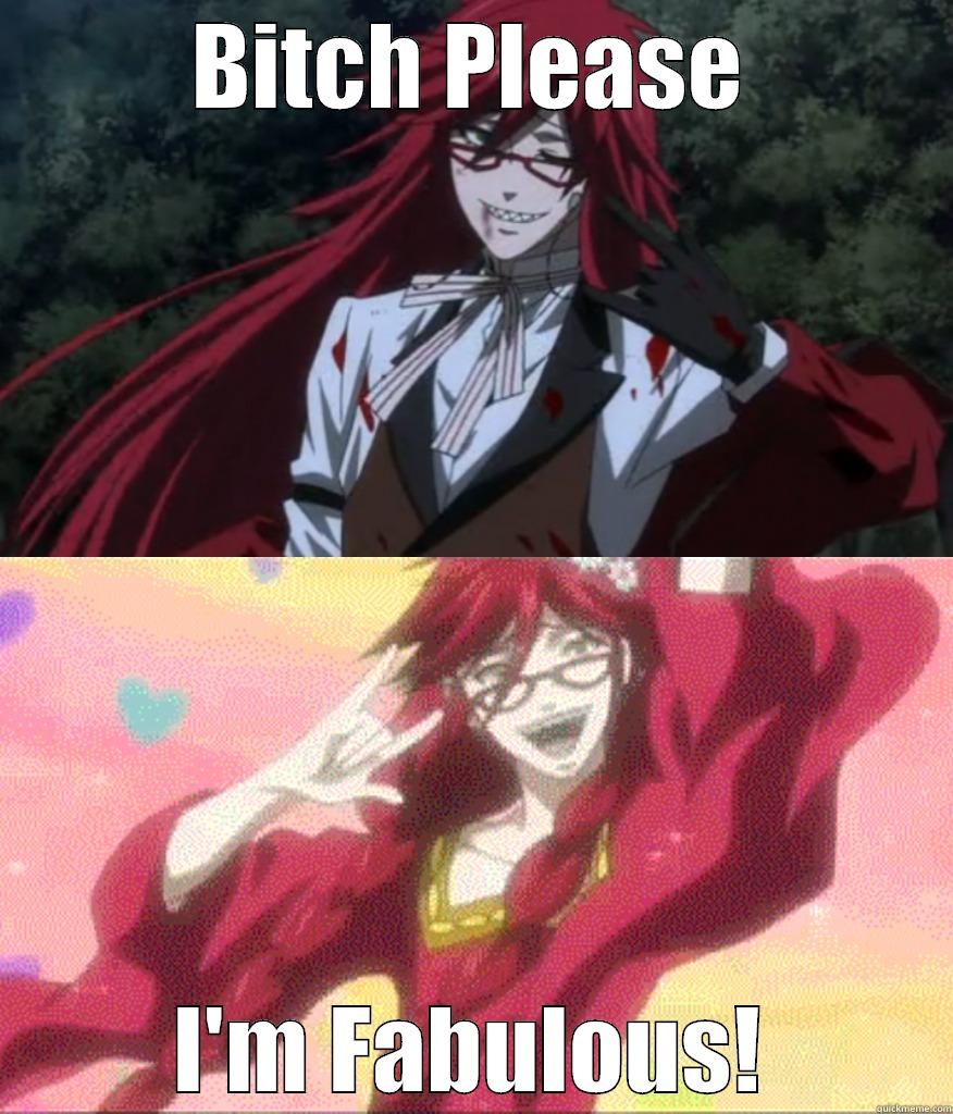 Grell is Fabulous Darling - BITCH PLEASE I'M FABULOUS! Misc