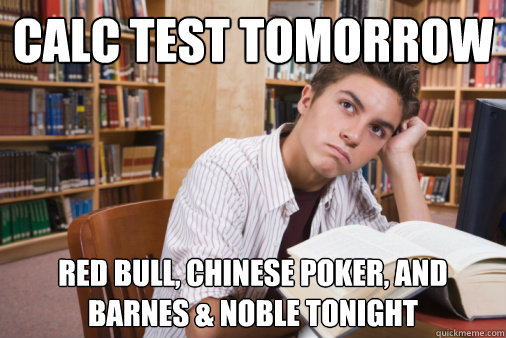 Calc Test Tomorrow Red Bull, Chinese Poker, and Barnes & Noble Tonight  