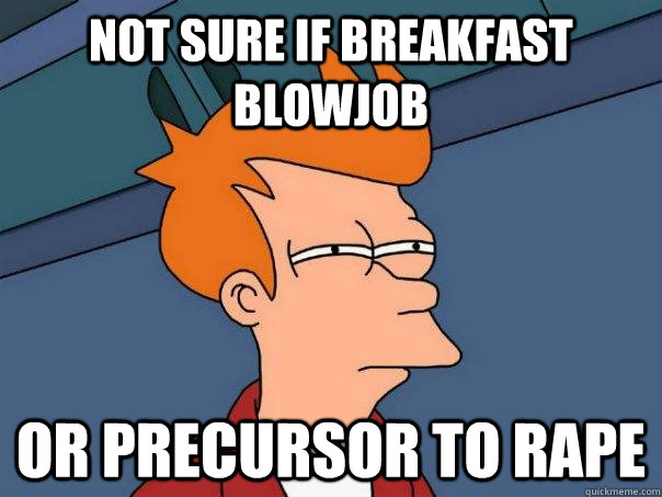 Not sure if breakfast blowjob or precursor to rape  Futurama Fry