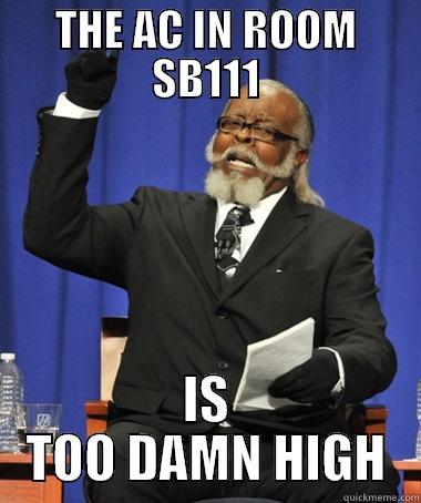 THE AC IN ROOM SB111 IS TOO DAMN HIGH The Rent Is Too Damn High