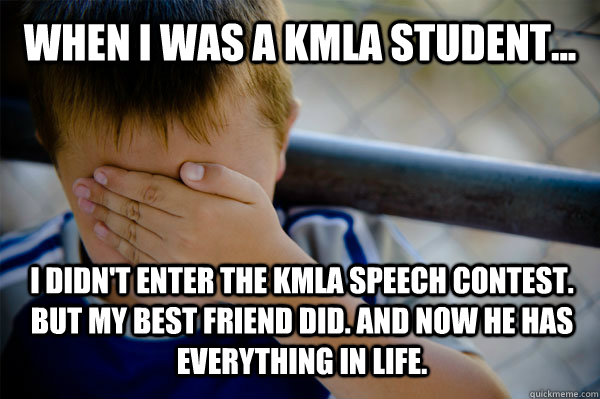 WHEN I WAS A KMLA Student... I didn't enter the KMLA Speech contest.  But my best friend did. And now he has everything in life.  Confession kid