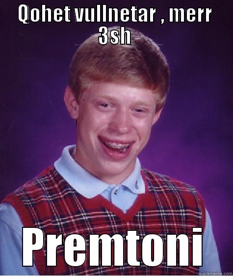 QOHET VULLNETAR , MERR 3SH PREMTONI Bad Luck Brian