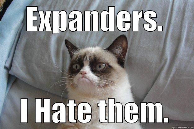 EXPANDERS. I HATE THEM. Grumpy Cat