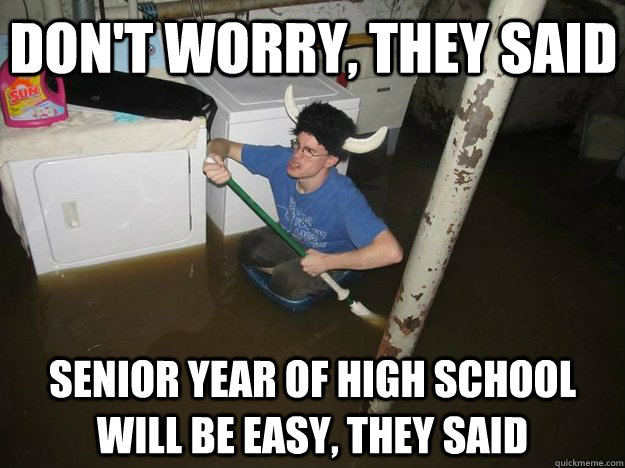 DOn't worry, they said senior year of high school will be easy, they said - DOn't worry, they said senior year of high school will be easy, they said  Do the laundry they said