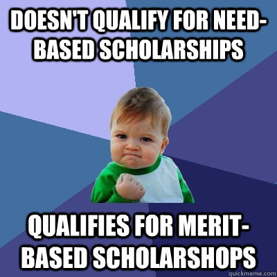 Doesn't qualify for need-based scholarships qualifies for merit-based scholarshops - Doesn't qualify for need-based scholarships qualifies for merit-based scholarshops  Success Kid