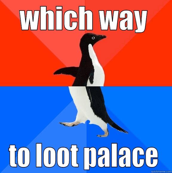 im lost - WHICH WAY TO LOOT PALACE Socially Awesome Awkward Penguin